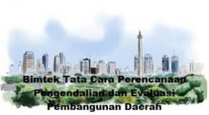 Bimtek Tata Cara Perencanaan Pengendalian dan Evaluasi Pembangunan Daerah